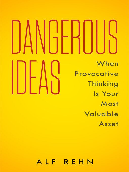 Title details for Dangerous Ideas: When Provocative Thinking Is Your Most Valuable Asset by Alf Rehn - Available